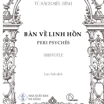 Bàn Về Linh Hồn - Peri Psychēs - Tác Phẩm Triết Học Kinh Điển