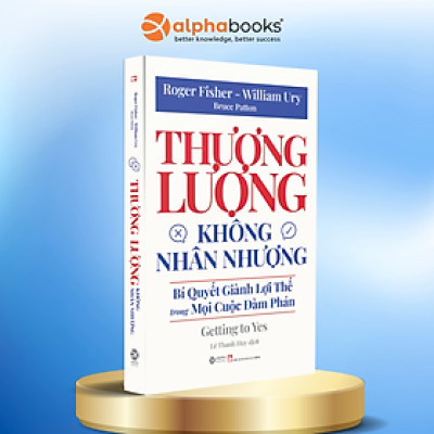 Cuốn Sách Về Đàm Phán Trong Kinh Doanh Bán Chạy Nhất Thế Giới: Thương Lượng Không Nhân Nhượng - Bí Quyết Dành Lợi Thế Trong Mọi Cuộc Đàm Phán