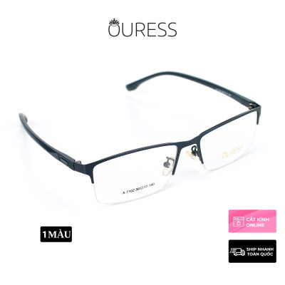 Gọng kính cận A7037 A7102 Z053 nửa khung hợp kim mắt kính OURESS thời trang nam nữ siêu bền