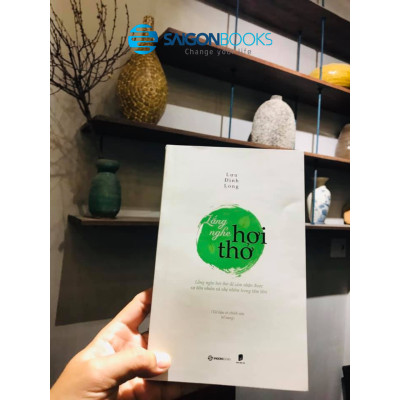 Lắng nghe hơi thở - Tác giả: Lưu Đình Long - Lắng nghe chính mình và Hạnh phúc trong Giáo Pháp.