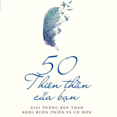50 Thiên Thần Của Bạn - Giải Phóng Bản Thân Khỏi Buồn Phiền Và Cô Đơn (Tái Bản 2023)