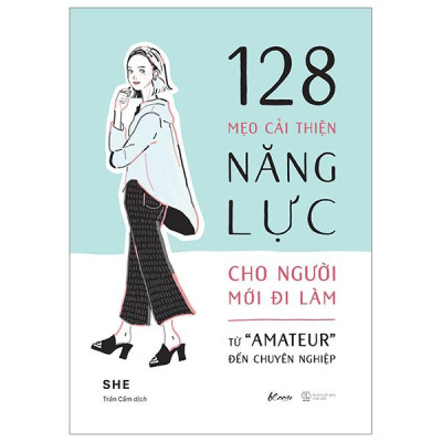 128 Mẹo Cải Thiện Năng Lực Cho Người Mới Đi Làm - Từ "Amateur" Đến Chuyên Nghiệp