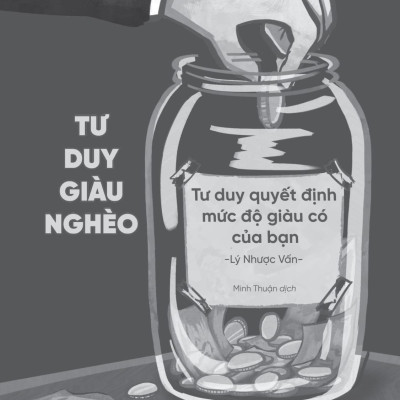 Tư Duy Giàu Nghèo: Tư Duy Quyết Định Mức Độ Giàu Có Của Bạn