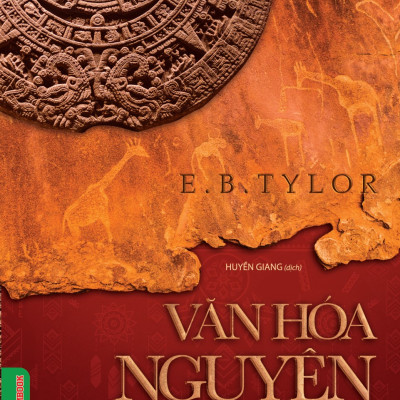 VĂN HÓA NGUYÊN THỦY (Bìa cứng) - E.B. Tylor