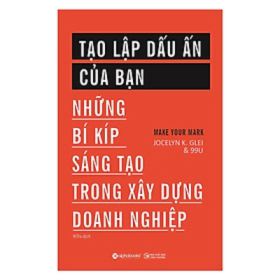 Tạo Lập Dấu Ấn Của Bạn (Những Bí Kíp Sáng Tạo Trong Xây Dựng Doanh Nghiệp) (Quà Tặng: Cây Viết Black)