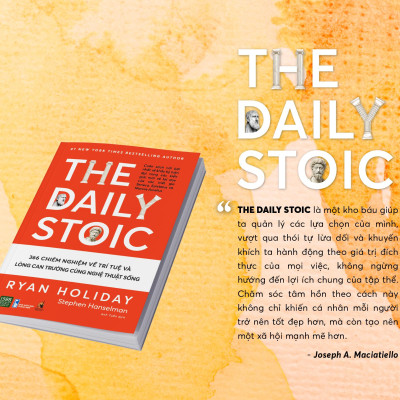 The Daily Stoic - 366 Chiêm Nghiệm Về Trí Tuệ Và Lòng Can Trường Cùng Nghệ Thuật Sống