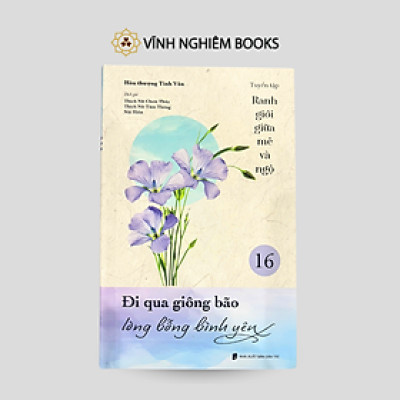 Sách - Đi Qua Giông Bão Lòng Bỗng Bình Yên - Tặp 16 - Tuyển Tập Ranh Giới Giữa Mê Và Ngộ - Đại sư Tinh Vân - Vĩnh Nghiêm Books