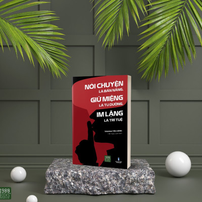 Nói Chuyện Là Bản Năng, Giữ Miệng Là Tu Dưỡng, Im Lặng Là Trí Tuệ