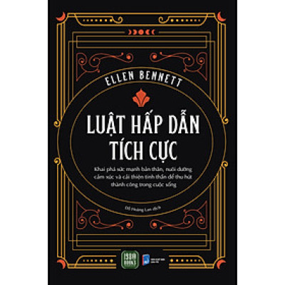 LUẬT HẤP DẪN TÍCH CỰC - Ellen Benett - Đỗ Hoàng Lan dịch - (bìa mềm)