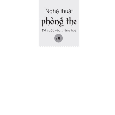 Nghệ Thuật Phòng The - Để Cuộc Yêu Thăng Hoa (Tái Bản 2023)
