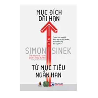 Sách Tư Duy - Kĩ Năng Sống : Từ Mục Tiêu Ngắn Hạn Đến mục Đích Dài Hạn - Simon Sinek - 1980 Books