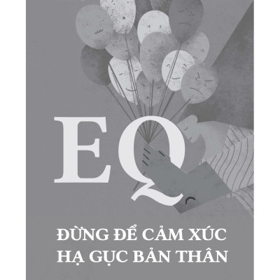 EQ - Đừng Để Cảm Xúc Hạ Gục Bản Thân