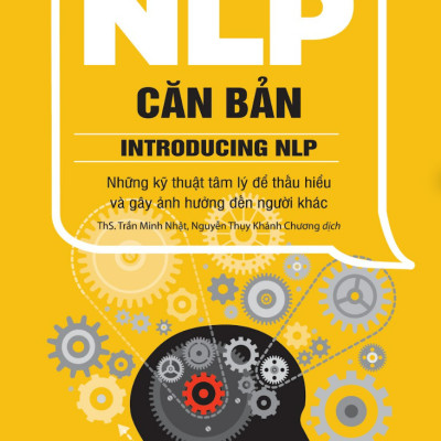 Sách- NLP Căn Bản- Introducing NLP-Những Kỹ Thuật Tâm Lý Để Thấu Hiểu Và Gây Ảnh Hưởng Đến Người Khác (Tái Bản 2024)(159)- 2HBooks
