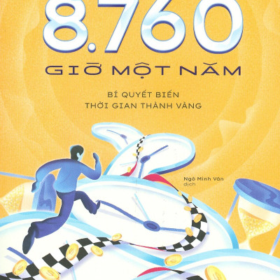 8.760 Giờ Một Năm - Bí Quyết Biến Thời Gian Thành Vàng