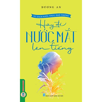 Hãy Để Nước Mắt Lên Tiếng (Tái bản 2025)