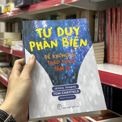 TƯ DUY PHẢN BIỆN - ĐỂ KHÔNG BỊ THAO TÚNG TÂM LÝ - Tom Chatfield - Khánh Trang dịch - (bìa mềm)