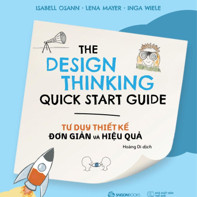 Tư Duy Thiết Kế Đơn Giản Và Hiệu Quả - The Design Thinking Quick Start Guide - vận dụng Tư duy thiết kế vào quá trình phát triển những giải pháp sáng tạo trong công việc
