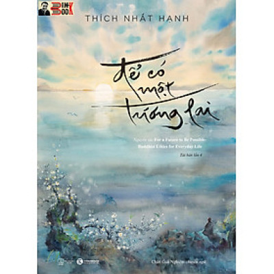 (Bìa cứng -tái bản lần 4) ĐỂ CÓ MỘT TƯƠNG LAI  - Thích Nhất Hạnh  – Thái Hà –NXB Thế Giới