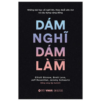 Những Bài Học Về Nghĩ Lớn, Theo Đuổi Ước Mơ Và Xây Dựng Cộng Đồng - Dám Nghĩ Dám Làm