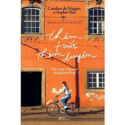 Thêm tuổi thêm duyên: Cẩm nang sống chất của phụ nữ Pháp -  Bản Quyền