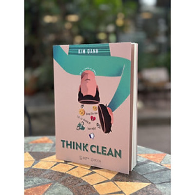 THINK CLEAN - ĐỪNG TIN VÀO TẤT CẢ NHỮNG GÌ BẠN NGHĨ! - Kim Oanh - Mochi Books - NXB Thế Giới.