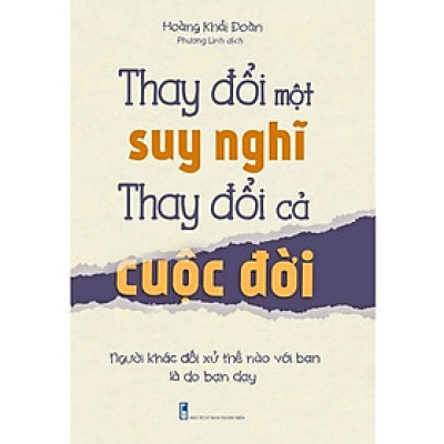 Thay Đổi Một Suy Nghĩ Thay Đổi Cả Cuộc Đời: Người Khác Đối Xử Thế Nào Với Bạn Là Do Bạn Dạy (ML)