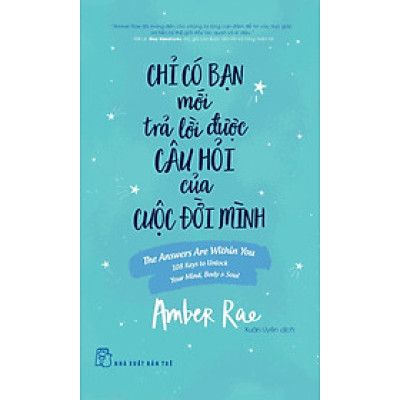 CHỈ CÓ BẠN MỚI TRẢ LỜI ĐƯỢC CÂU HỎI CỦA CUỘC ĐỜI MÌNH - Amber Rae - Xuân Uyên dịch - (bìa mềm)
