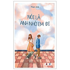 Nói Là Anh Nhớ Em Đi (Tái Bản)