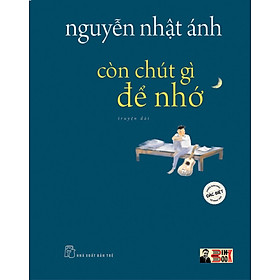 (Bìa cứng) (Phiên Bản Minh Họa Màu Đặc Biệt) CÒN CHÚT GÌ ĐỂ NHỚ – Nguyễn Nhật Ánh – Nhà xuất bản Trẻ
