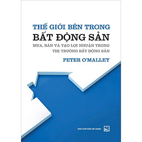 Sách - Thế Giới Bên Trong Bất Động Sản - Mua, Bán Và Tạo Lợi Nhuận Trong Thị Trường Bất Động Sản - NXB Xây Dựng