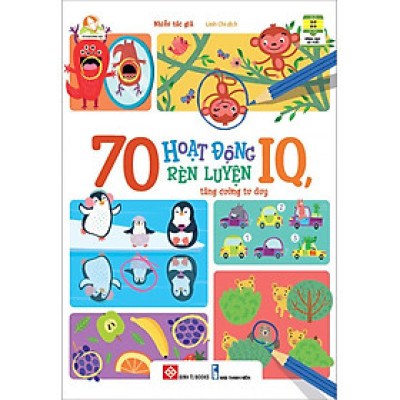 70 Hoạt Động Rèn Luyện IQ Tăng Cường Tư Duy