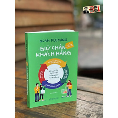GIỮ CHÂN KHÁCH HÀNG: BÍ QUYẾT DUY TRÌ VÒNG LẶP MUA HÀNG- Noah Fleming– Linh M. Nguyễn dịch – Nhã Nam - NXB Công Thương