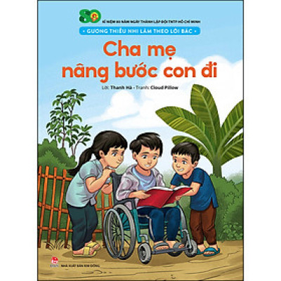 Gương Thiếu Nhi Làm Theo Lời Bác: Cha Mẹ Nâng Bước Con Đi