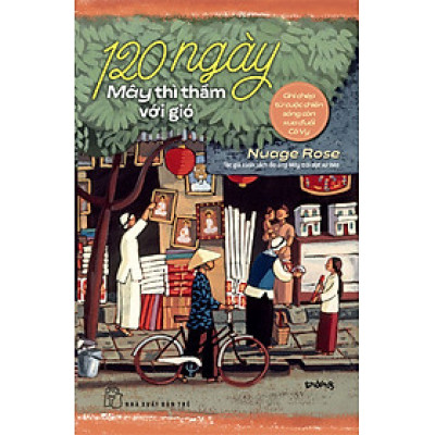 120 Ngày Mây Thì Thầm Với Gió - Ghi Chép Từ Cuộc Chiến Sống Còn Xua Đuổi Cô Vy