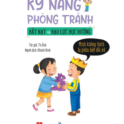 Sách Kỹ Năng Phòng Tránh Bắt Nạt Và Bạo Lực Học Đường - Mình Không Thích Bị Phân Biệt Đối Xử