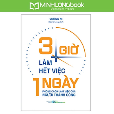 Sách: 3 Giờ Làm Hết Việc Một Ngày – Phong Cách Làm Việc Của Người Thành Công