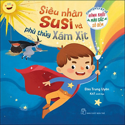 Chuyện Ly Kỳ Về Hình Khối, Màu Sắc, Số Đếm. Siêu Nhân Su Si Và Phù Thủy Xám Xịt