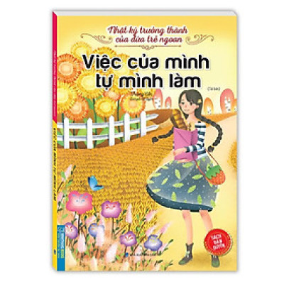 Sách - Nhật Ký Trưởng Thành Cúa Đứa Trẻ Ngoan - Việc Của Mình Tự Mình Làm - Minh Thắng