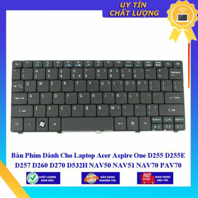 Bàn Phím dùng cho Laptop Acer Aspire One D255 D255E D257 D260 D270 D532H NAV50 NAV51 NAV70 PAV70 N57C 532h 521 522 533 Z  - Hàng Nhập Khẩu New Seal