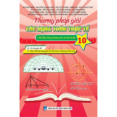 Sách - Phương Pháp Giải Các Dạng Toán Thực Tế 10 (Tài Liệu Dùng Chung Cho Các Bộ Sách)