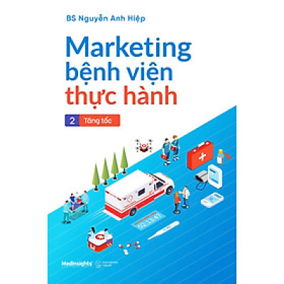 Marketing Bệnh Viện Thực Hành - Tập 2: Tăng Tốc