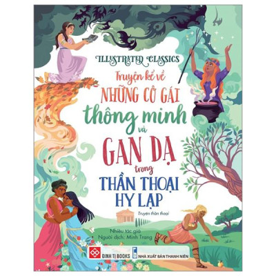 Sách - Illustrated Classics - Truyện Kể Về Những Cô Gái Thông Minh Và Gan Dạ Trong Thần Thoại Hy Lạp