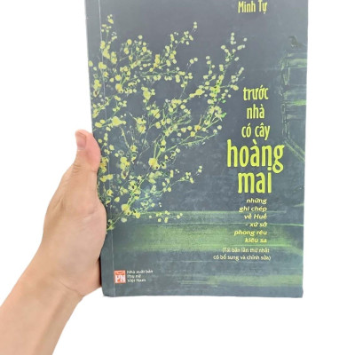 Trước Nhà Có Cây Hoàng Mai - Những Ghi Chép Về Huế - Xứ Sở Phong Rêu Kiêu Sa (Tái Bản 2024)