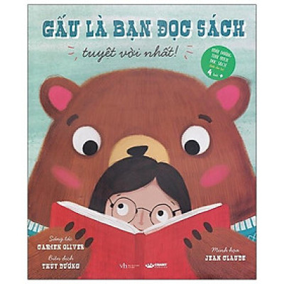 Gấu Là Bạn Đọc Sách Tuyệt Với Nhất (Nuôi Dưỡng Thói Quen Đọc Sách Dành Cho Trẻ 4 Tuổi Trở Lên)