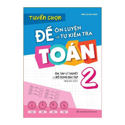 Sách: Combo Tuyển Chọn Đề Ôn Luyện Và Tự Kiểm Tra Toán Lớp 2 + Rèn Kĩ Năng Giải Toán Lớp 2 (Tập 1 + Tập 2)