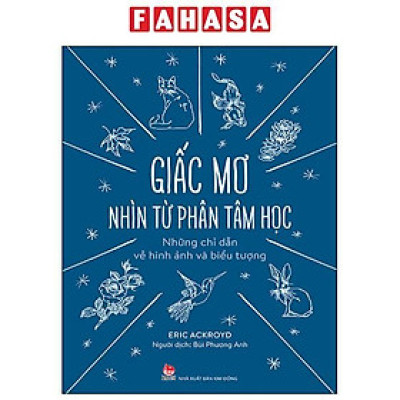 Giấc Mơ Nhìn Từ Phân Tâm Học - Những Chỉ Dẫn Về Hình Ảnh Và Biểu Tượng