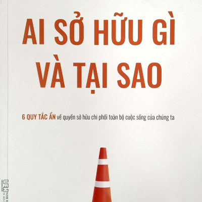 Ai Sở Hữu Gì Và Tại Sao - 6 Quy Tắc Ẩn Về Quyền Sở Hữu Chi Phối Toàn Bộ Cuộc Sống Của Chúng Ta
