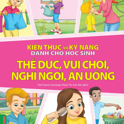Combo 2 Quyển Kiến Thức Và Kỹ Năng Dành Cho Học Sinh: Thể Dục, Vui Chơi, Nghỉ Ngơi, Ăn Uống + An Toàn Ở Nhà, Ra Đường, Trong Trường