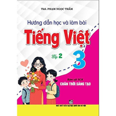 Hướng dẫn học và làm bài tiếng việt 3 tập 2 (bám sát sgk chân trời sáng tạo) - HA