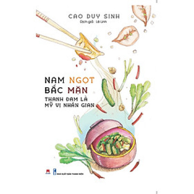 Nam Ngọt Bắc Mặn - Thanh Đạm Là Mỹ vị Nhân Gian - Cao Duy Sinh